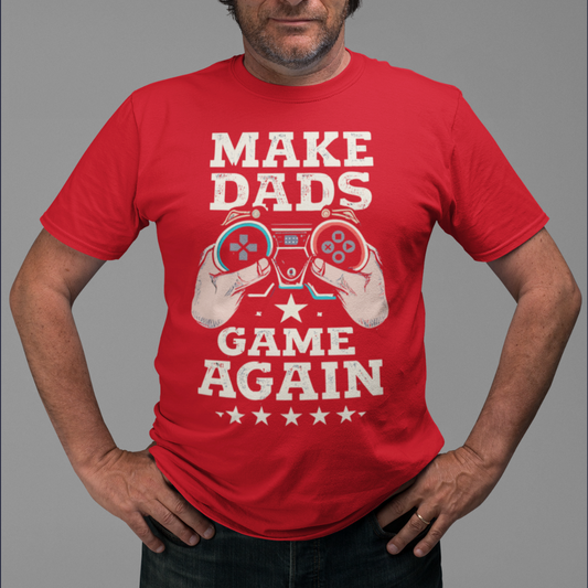 Make Dads Game Again | Casual Tee