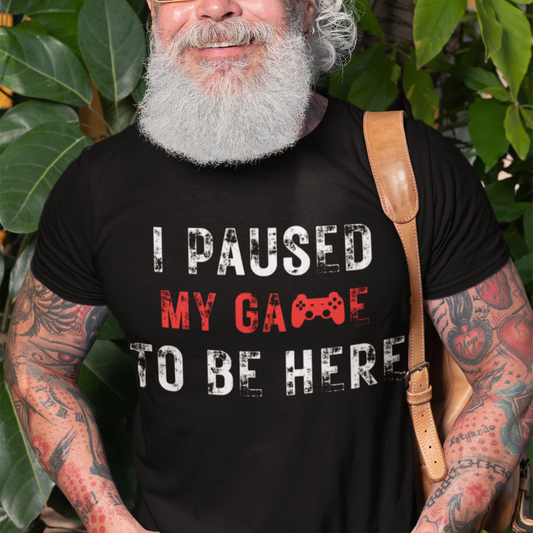 I Paused My Game to be Here Unisex Tee