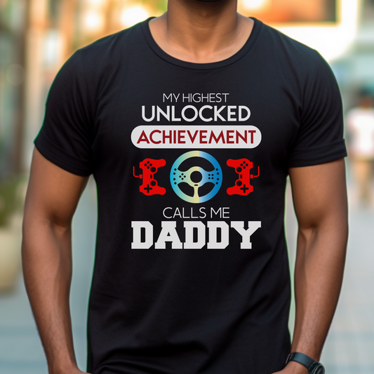 My Highest Achievement Unlocked Calls Me Daddy | Men's Casual Tee | Gamer Dad Shirt
