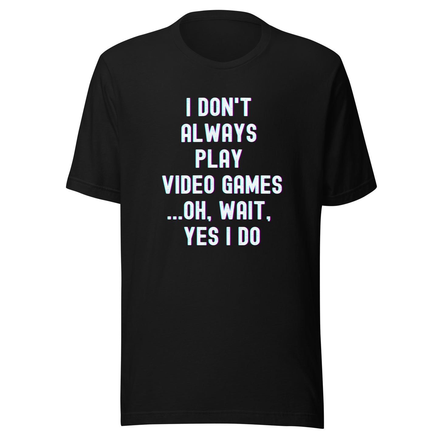 I Don't Always Play Video Games Black Tee